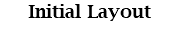 Initial Layout